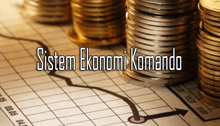 Sistem Ekonomi Komando Pengertian Tujuan Sejarah Ciri Kelebihan Free