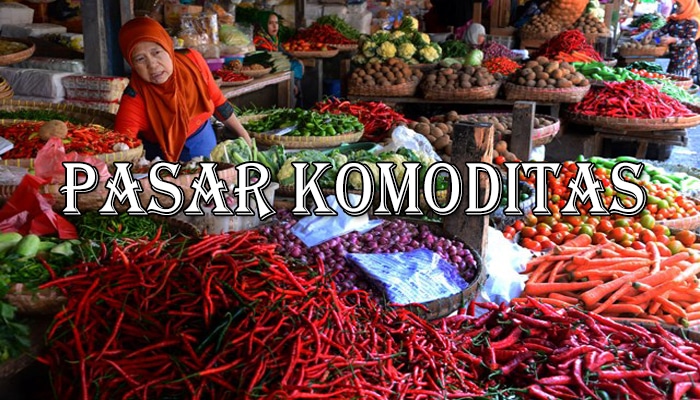 Pasar Komoditas : Pengertian, Jenis Transaksi, Fungsi, Manfaat dan