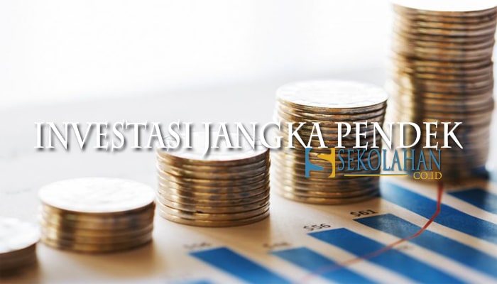 Investasi Jangka Pendek : Pengertian, Ciri, Tujuan, Sarana, Bentuk
